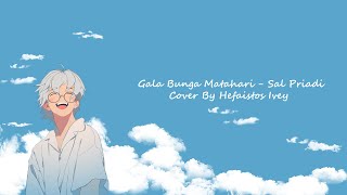 【COVER】Gala Bunga Matahari  Sal Priadi 【Hefaistos Ivey】 [upl. by Damali]