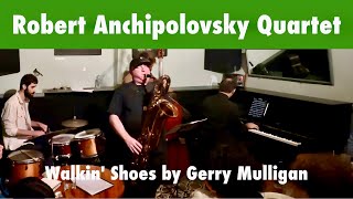 Robert Anchipolovsky Quartet Walkin Shoes [upl. by Defant]