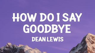 Dean Lewis  How Do I Say Goodbye Lyrics [upl. by Schell]