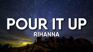 Rihanna  Pour It Up Lyrics [upl. by Aleafar]