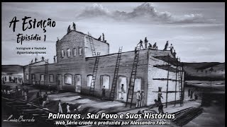 Série Palmares  Seu Povo e Suas Histórias Primeiro Tema A Estação episódio1 series séries [upl. by Ived]