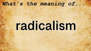 Radicalism Meaning  Definition of Radicalism [upl. by Alisan]