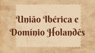 TRABALHO DE HISTORIA  UNIÃO IBÉRICA E DOMÍNIO HOLANDÊS [upl. by Joann]