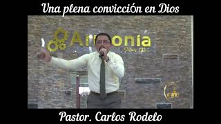 Pastor Carlos Rodelo 🎤 Una plena convicción en Dios [upl. by Ahsitam]