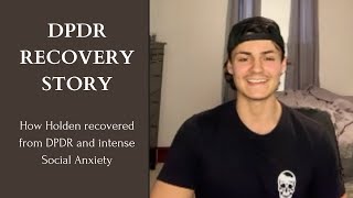 DPDR Succes Story How Holden recovered from Depersonalization Derealization and Social Anxiety [upl. by Holofernes65]