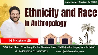 Ethnicity and Race in Anthropology Anthropology Strategy for UPSC By NP Kishore Sir vijethaias [upl. by Snej]