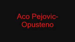 Aco PejovicOpusteno [upl. by Malas]