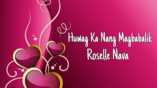 Huwag Ka Nang Magbabalik  Roselle Nava lyrics [upl. by Corb]