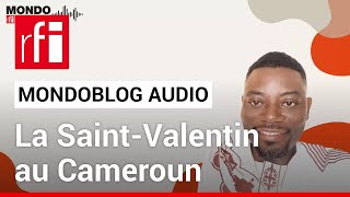 Cameroun  le pire de la SaintValentin • Mondoblog Audio • RFI [upl. by Itagaki]