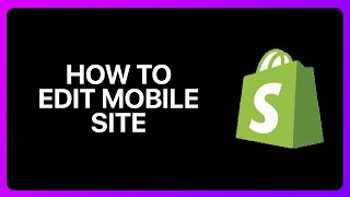 How To Edit Shopify Mobile Site Tutorial [upl. by Anod707]