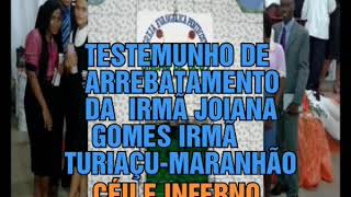 TESTEMUNHO de arrebatamento ao céu e inferno da irmã Joiana Gomes de TuriaçuMA [upl. by Sone]