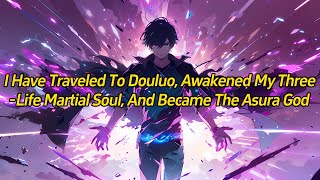 I have traveled to Douluo awakened my threelife martial soul and became the Asura God [upl. by Tidwell412]