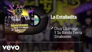 Chuy Lizárraga y Su Banda Tierra Sinaloense  La Entalladita Audio [upl. by Marcille]