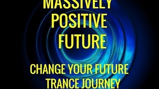 Guided Trance Journey Change the FutureMassively Positive Future Hypnosis [upl. by Mera]