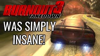 What Made Burnout 3 Takedown One Hell of a Game [upl. by Eiten222]