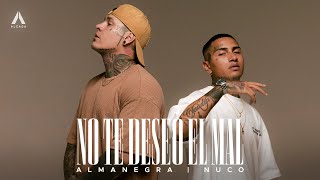 Almanegra x Nuco  No Te Deseo El Mal [upl. by Zetrom918]