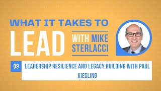 Leadership Resilience and Legacy Building with Paul Kiesling [upl. by Scotti]