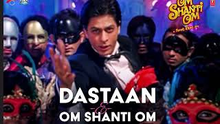 DastaanEOm Shanti Om Full Song  Om Shanti Om  Shahrukh Khan [upl. by Ydnac891]