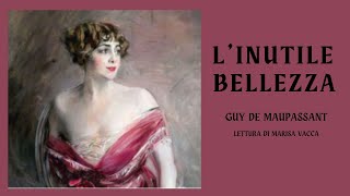 Audioracconto LINUTILE BELLEZZA  di Guy de Maupassant [upl. by Raab]