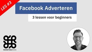 Facebook Adverteren 3 LESSEN VOOR BEGINNERS LES 3 [upl. by Acinehs]