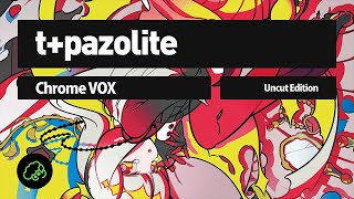 tpazolite  Chrome VOX Uncut Edition [upl. by Esilrahc]