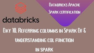 Day 10  Databricks spark Certification  Referring columns in Spark DF  COL function in Spark [upl. by Jaine]