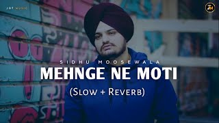 Mehnge Ne Moti Slow  Reverb  Sidhu Moose Wala  Latest Punjabi song 2023  Jot Music [upl. by Assenar]