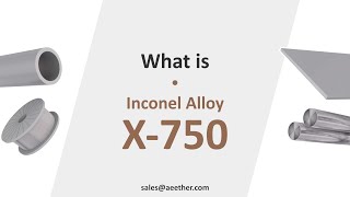 What is Inconel X750 Introduce the properties compositions and other info of Inconel X750 [upl. by Seyler330]