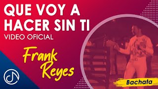 Que Voy a HACER Sin Ti 😣  Frank Reyes Video Oficial [upl. by Anav157]