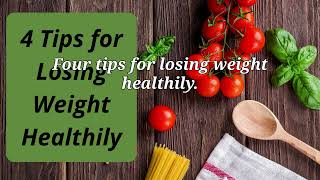 4 Tips for Losing Weight Healthily [upl. by Arodnap]