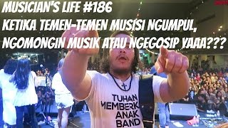 MUSICIANS LIFE 186  Ketika tementemen musisi berjumpangomongin musik atau ngegosip [upl. by Yesnyl]