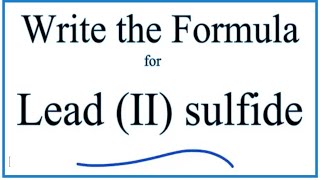 How to Write the Formula for Lead II sulfide [upl. by Iredale]