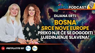 BOSNA  SRCE NOVE EUROPE PREKO NJE ĆE SE DOGODITI UJEDINJENJE SLAVENA  DIJANA ERTL PODCAST [upl. by Mutat]