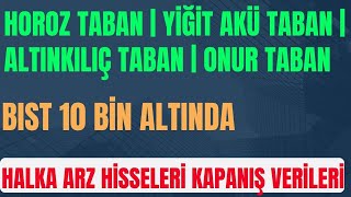 HOROZ TABAN  YÄ°ÄÄ°T AKÃœ TABAN  ALTINKILIÃ‡ TABAN  ONUR TABAN  HALKA ARZ HÄ°SSELERÄ° KAPANIÅ VERÄ°LERÄ° [upl. by Vala374]