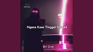 Ngana Kase Tinggal Slowed [upl. by Brezin]