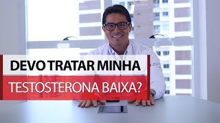 Devo tratar minha testosterona baixa [upl. by Pimbley188]