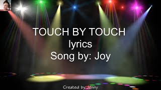 TOUCH BY TOUCH lyrics  Joy [upl. by Ingelbert891]