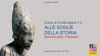 ALLE SOGLIE DELLA STORIA 2 il Naqada I – Corso di Civiltà egizia Incontro del 22042024 [upl. by Nybbor]