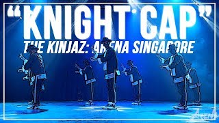 KINJAZ “Knight Cap”  ARENA SINGAPORE 2019 [upl. by Olimpia]