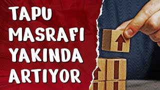 TAPU MASRAFI YAKINDA ARTIYOR [upl. by Ynes]