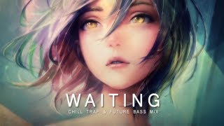 Waiting  Future Bass amp Chill Trap Mix [upl. by Vasilis]