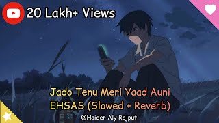 Jado Tenu Meri Yaad Auni  EHSAS SlowedTo Perfection Download Link In Description [upl. by Ellehcyar]