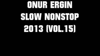 ONUR ERGIN  SLOW NONSTOP 2013 VOL15 [upl. by Joellyn941]