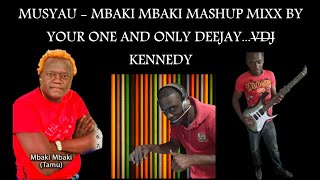 MUSYAU  MBAKI MBAKI MASHUP MIXXCOURTESY OF VDJ KENNEDY [upl. by Min]