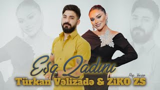 Turkan Velizade amp ZiKO ZS  Esq Qadini  Rap Version [upl. by Vtehsta]