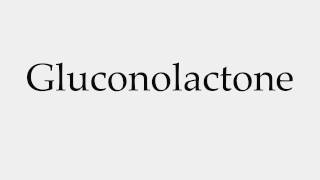 How to Pronounce Gluconolactone [upl. by Airak112]