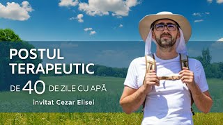 Postul Terapeutic de 40 de zile doar cu apă ⎟ Invitat Cezar Elisei [upl. by Aznofla]