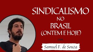 SINDICALISMO NO BRASIL ONTEM E HOJE com SAMUEL F DE SOUZA [upl. by Zilvia]