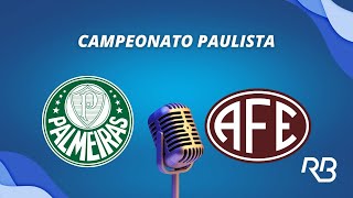 🔴 Palmeiras x Ferroviária  Paulistão  26022023  Rogério Assis e Alexandre Praetzel [upl. by Marco]