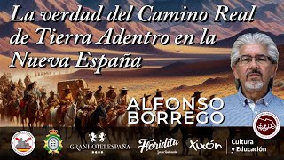 La Verdad del Camino Español de Tierra Adentro en Nueva España Con Alfonso Borrego [upl. by Nylinnej]